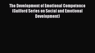 [Read book] The Development of Emotional Competence (Guilford Series on Social and Emotional