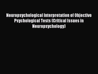 Read Neuropsychological Interpretation of Objective Psychological Tests (Critical Issues in