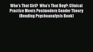 [Read book] Who's That Girl?  Who's That Boy?: Clinical Practice Meets Postmodern Gender Theory