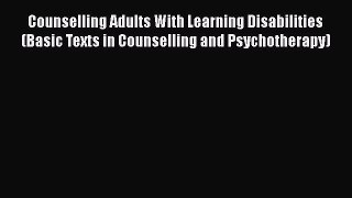 [Read book] Counselling Adults With Learning Disabilities (Basic Texts in Counselling and Psychotherapy)