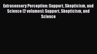 [Read book] Extrasensory Perception: Support Skepticism and Science [2 volumes]: Support Skepticism