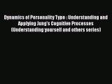 [Read book] Dynamics of Personality Type : Understanding and Applying Jung's Cognitive Processes