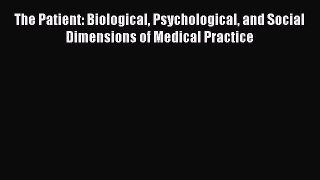 [Read book] The Patient: Biological Psychological and Social Dimensions of Medical Practice