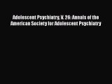 [Read book] Adolescent Psychiatry V. 26: Annals of the American Society for Adolescent Psychiatry