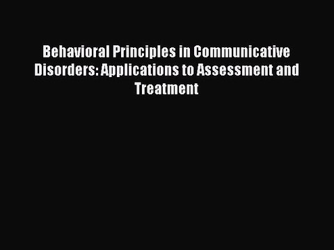 Read Behavioral Principles in Communicative Disorders: Applications to Assessment and Treatment
