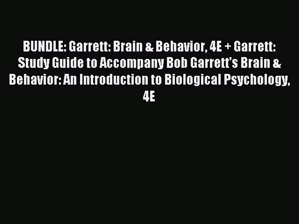 Read BUNDLE: Garrett: Brain & Behavior 4E + Garrett: Study Guide to Accompany Bob Garrett's