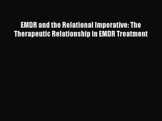 Read EMDR and the Relational Imperative: The Therapeutic Relationship in EMDR Treatment Ebook