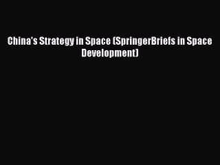 [Download PDF] China's Strategy in Space (SpringerBriefs in Space Development) Read Free