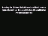 [Read book] Healing the Divided Self: Clinical and Ericksonian Hypnotherapy for Dissociative