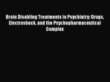 [Read book] Brain Disabling Treatments in Psychiatry: Drugs Electroshock and the Psychopharmaceutical