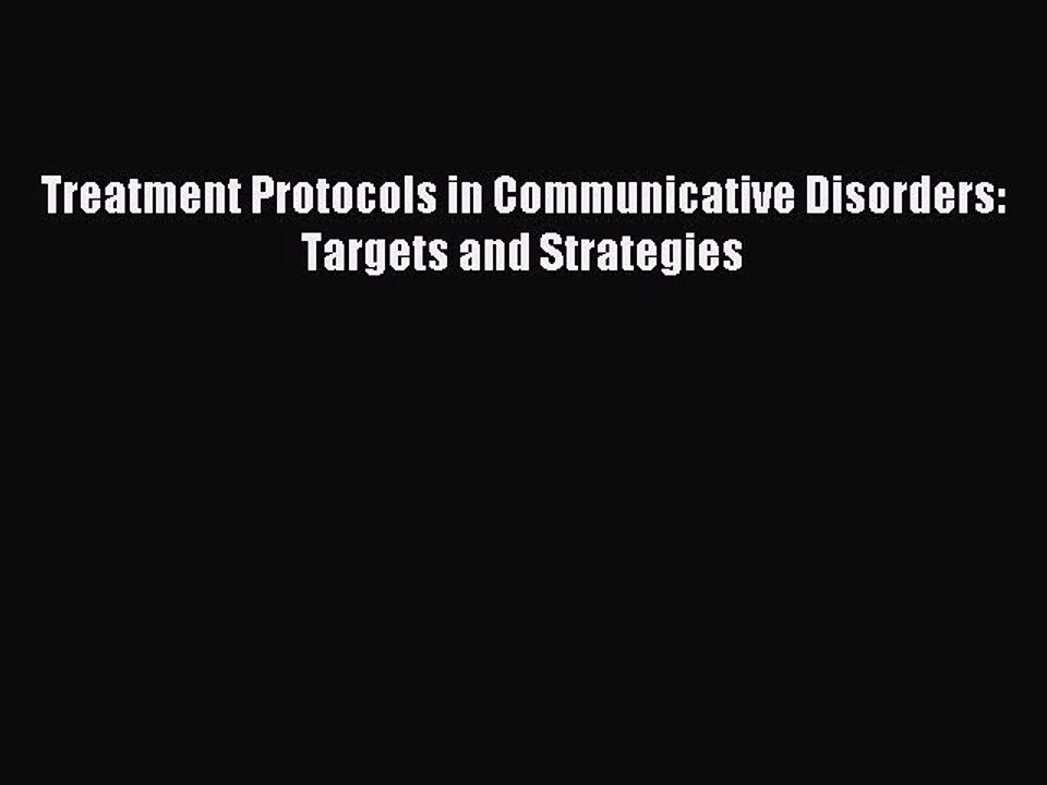 Read Treatment Protocols in Communicative Disorders: Targets and Strategies Ebook Free