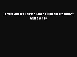 Read Torture and its Consequences: Current Treatment Approaches Ebook Free