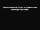 Read Frontal-Subcortical Circuits in Psychiatric and Neurological Disorders Ebook Online