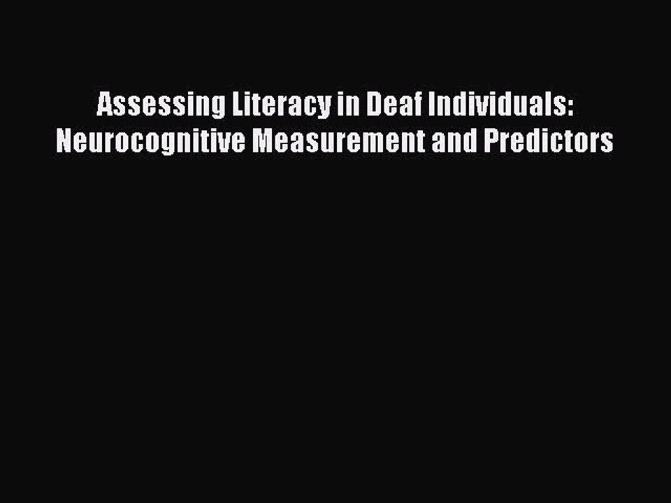 Read Assessing Literacy in Deaf Individuals: Neurocognitive Measurement and Predictors Ebook