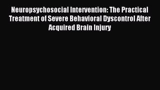 Read Neuropsychosocial Intervention: The Practical Treatment of Severe Behavioral Dyscontrol
