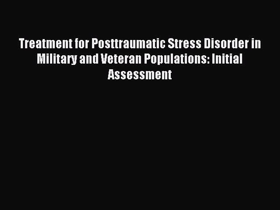 Read Treatment for Posttraumatic Stress Disorder in Military and Veteran Populations: Initial