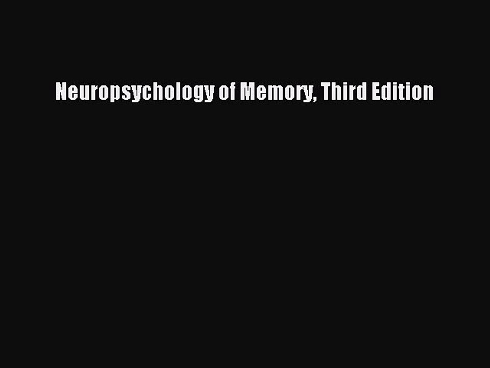Read Neuropsychology of Memory Third Edition Ebook Free