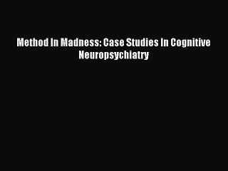 Download Method In Madness: Case Studies In Cognitive Neuropsychiatry PDF Free