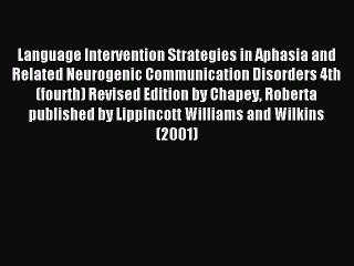 Read Language Intervention Strategies in Aphasia and Related Neurogenic Communication Disorders