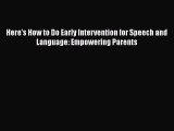 [Read book] Here's How to Do Early Intervention for Speech and Language: Empowering Parents