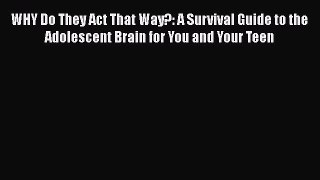 [Read book] WHY Do They Act That Way?: A Survival Guide to the Adolescent Brain for You and