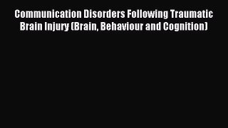 Read Communication Disorders Following Traumatic Brain Injury (Brain Behaviour and Cognition)