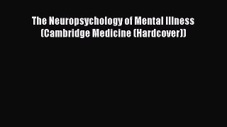 Read The Neuropsychology of Mental Illness (Cambridge Medicine (Hardcover)) Ebook Free