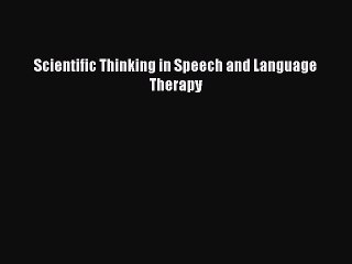 Read Scientific Thinking in Speech and Language Therapy PDF Online