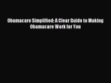[Download PDF] Obamacare Simplified: A Clear Guide to Making Obamacare Work for You Read Free