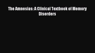Download The Amnesias: A Clinical Textbook of Memory Disorders Ebook Free