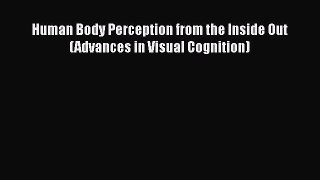 [Read book] Human Body Perception from the Inside Out (Advances in Visual Cognition) [PDF]