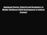 [Read book] Immigrant Stories: Ethnicity and Academics in Middle Childhood (Child Development