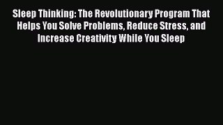 [Read book] Sleep Thinking: The Revolutionary Program That Helps You Solve Problems Reduce