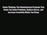 [Read book] Sleep Thinking: The Revolutionary Program That Helps You Solve Problems Reduce