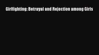 [Read book] Girlfighting: Betrayal and Rejection among Girls [Download] Online