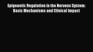 [Read book] Epigenetic Regulation in the Nervous System: Basic Mechanisms and Clinical Impact