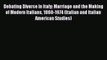 [Download PDF] Debating Divorce in Italy: Marriage and the Making of Modern Italians 1860-1974