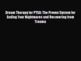 [Read book] Dream Therapy for PTSD: The Proven System for Ending Your Nightmares and Recovering