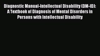 Read Diagnostic Manual-Intellectual Disability (DM-ID): A Textbook of Diagnosis of Mental Disorders