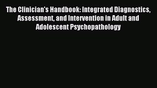 Read The Clinician's Handbook: Integrated Diagnostics Assessment and Intervention in Adult
