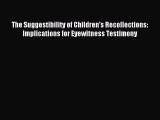 [Download PDF] The Suggestibility of Children's Recollections: Implications for Eyewitness