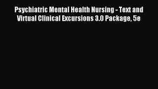 Read Psychiatric Mental Health Nursing - Text and Virtual Clinical Excursions 3.0 Package 5e