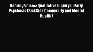 [Read book] Hearing Voices: Qualitative Inquiry in Early Psychosis (SickKids Community and