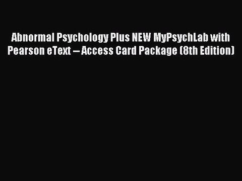 Download Abnormal Psychology Plus NEW MyPsychLab with Pearson eText Access Card Package