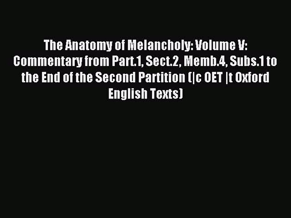 Read The Anatomy of Melancholy: Volume V: Commentary from Part.1 Sect.2 Memb.4 Subs.1 to the