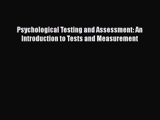 [Read book] Psychological Testing and Assessment: An Introduction to Tests and Measurement