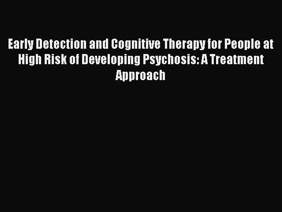 Read Early Detection and Cognitive Therapy for People at High Risk of Developing Psychosis: