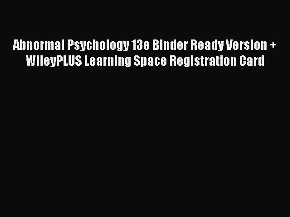 Read Abnormal Psychology 13e Binder Ready Version + WileyPLUS Learning Space Registration Card