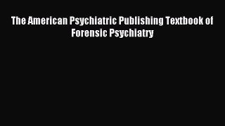 Read The American Psychiatric Publishing Textbook of Forensic Psychiatry Ebook Free