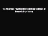 Read The American Psychiatric Publishing Textbook of Forensic Psychiatry Ebook Free
